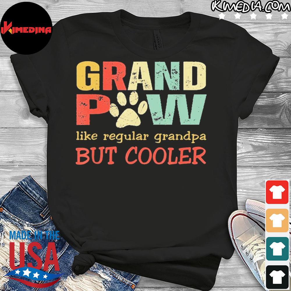 Download Grandpaw Like Regular Grandpa But Cooler Fathers Day Shirt Hoodie Sweater Long Sleeve And Tank Top