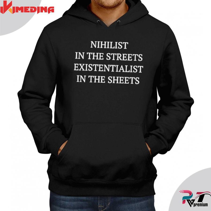 Nihilist in the street existentialist in the sheets
