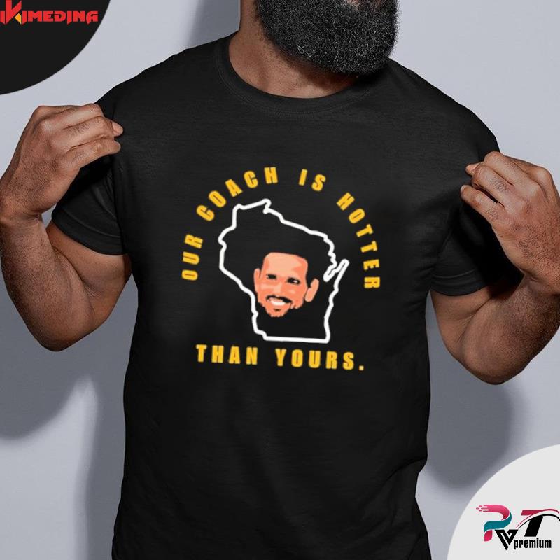 Aaron Rodgers our coach is hotter than yours tee shirt – ikimedina