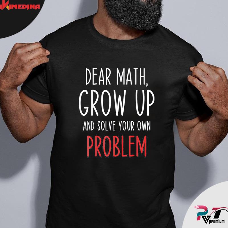 Funny Math Quote Dear Math Teacher Student Meme Tee Shirt – ikimedina