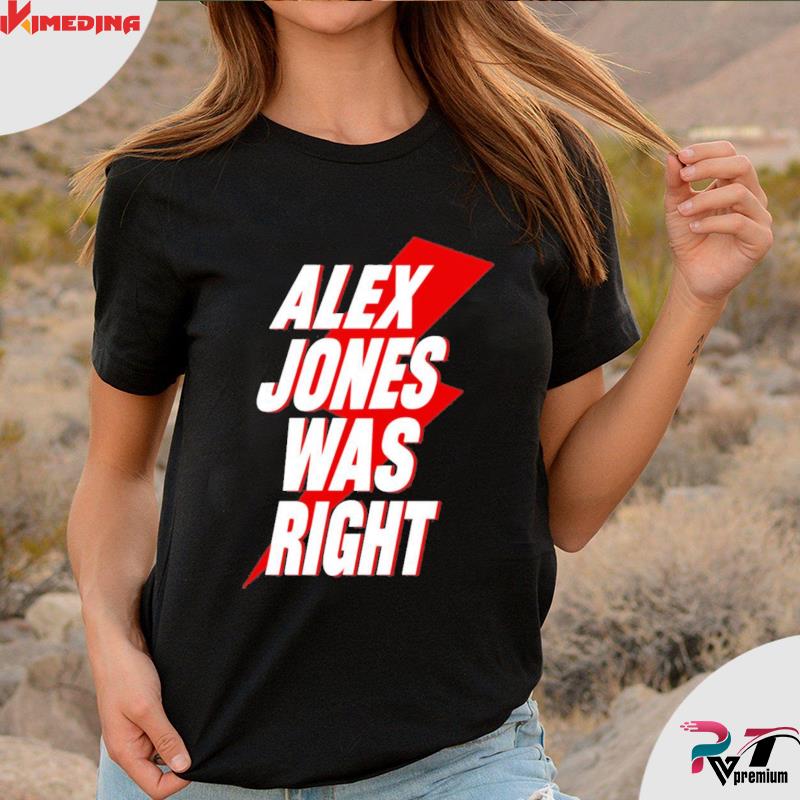 Justin Alex Jones Was Right Shirt – ikimedina