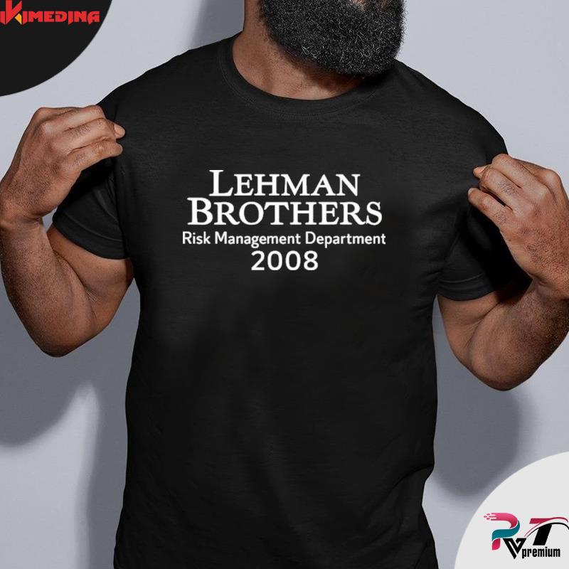 Lehman brothers risk management department 2022 shirt – ikimedina