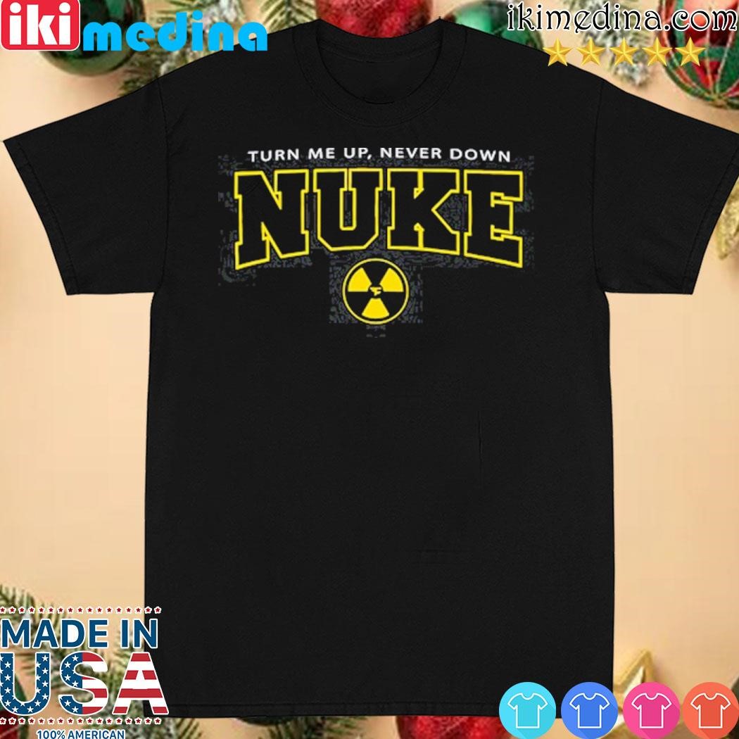 Official nuke Squad Turn Me Up Never Down Shirt