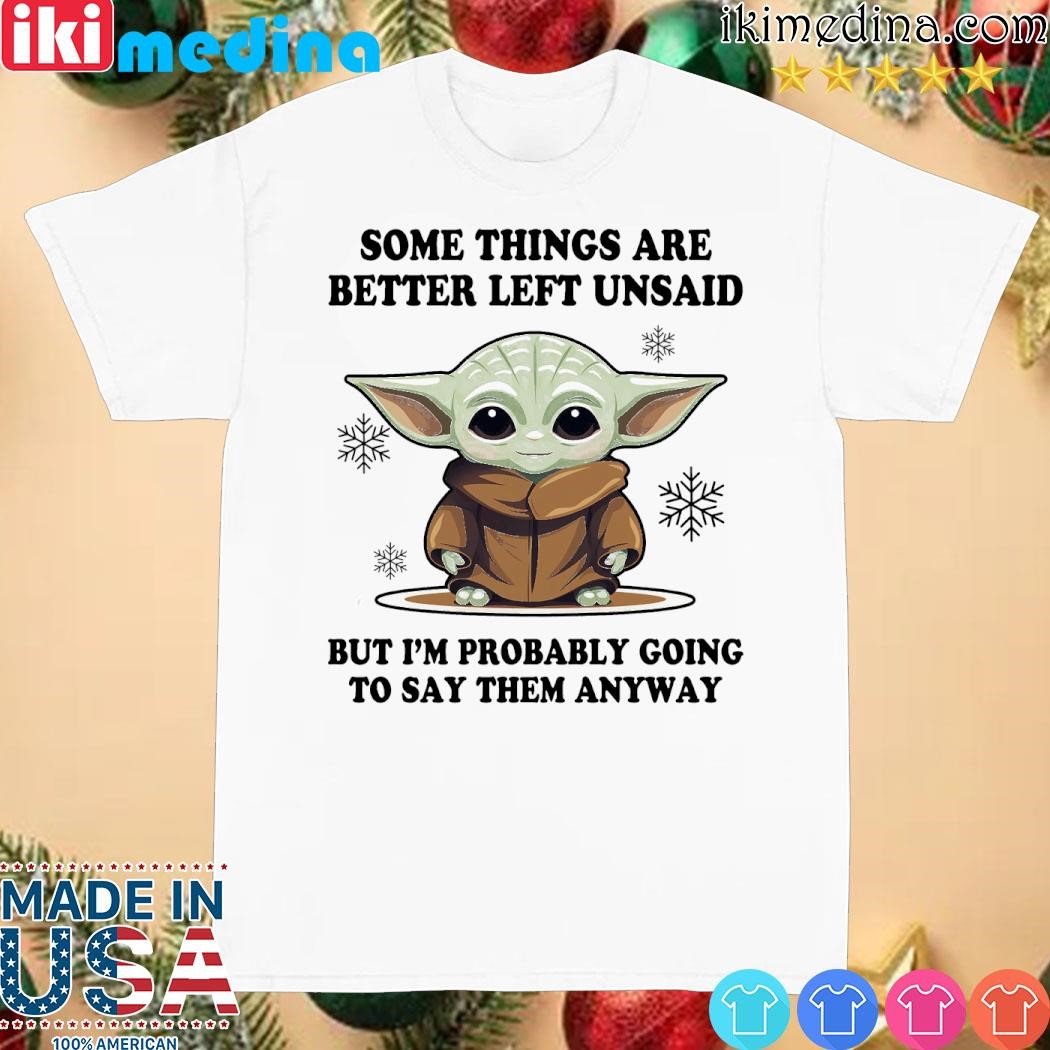 Baby Yoda some things are better left unsaid but I'm probably going to say them anyway merry christmas shirt