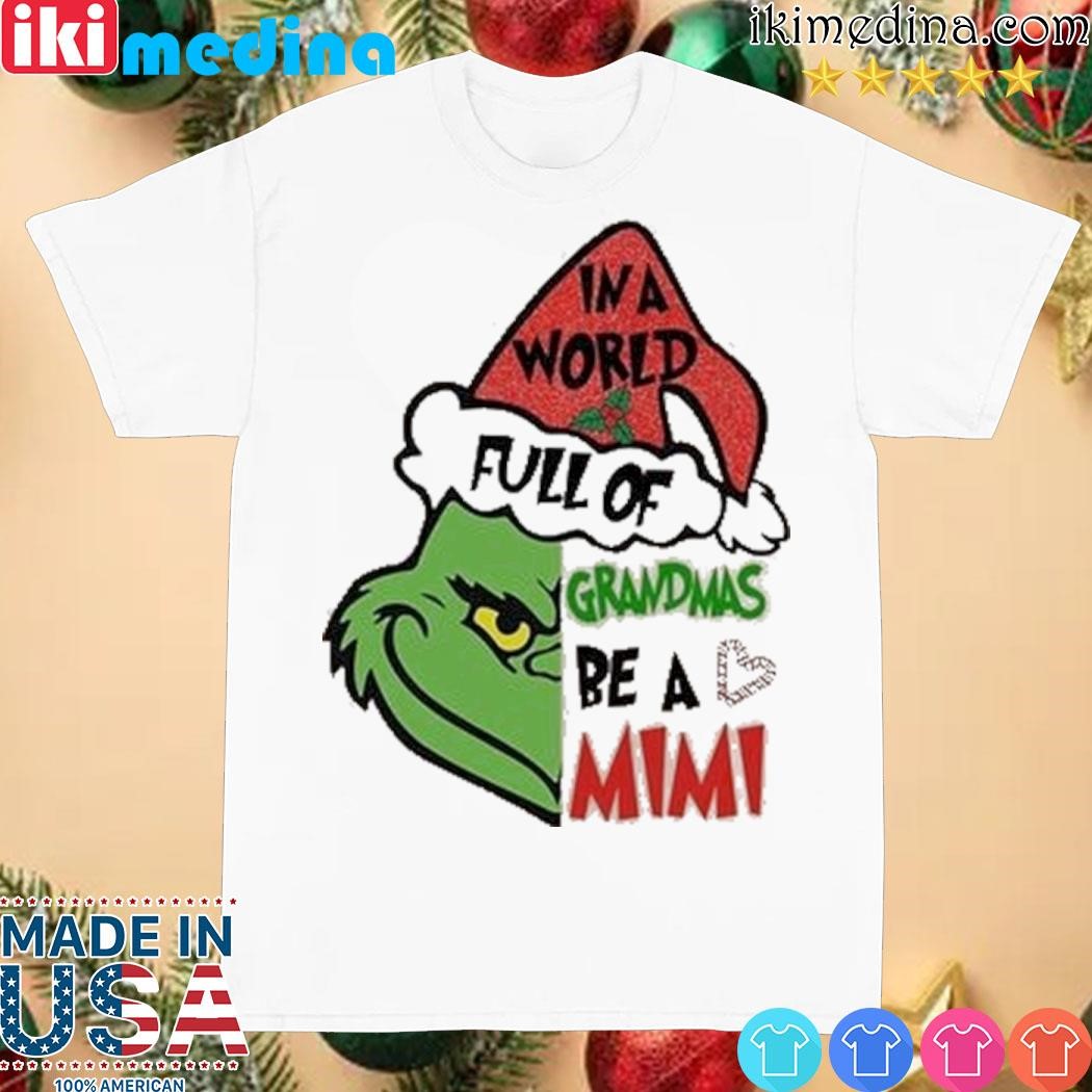 Grinch hat santa in a world full of grandmas be a mimi merry christmas shirt