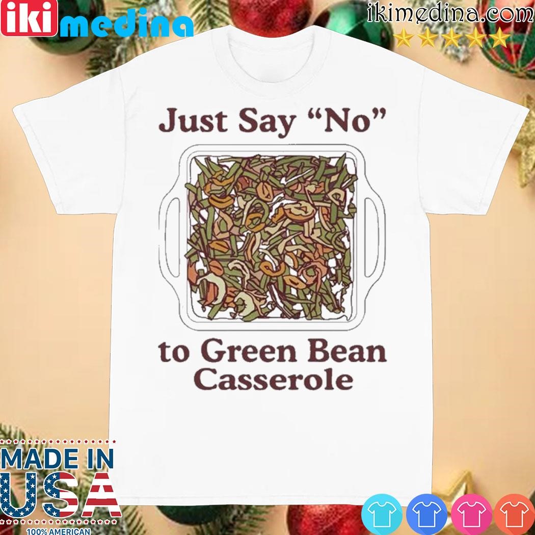 Official Just Say No To Green Bean Casserole T Shirt