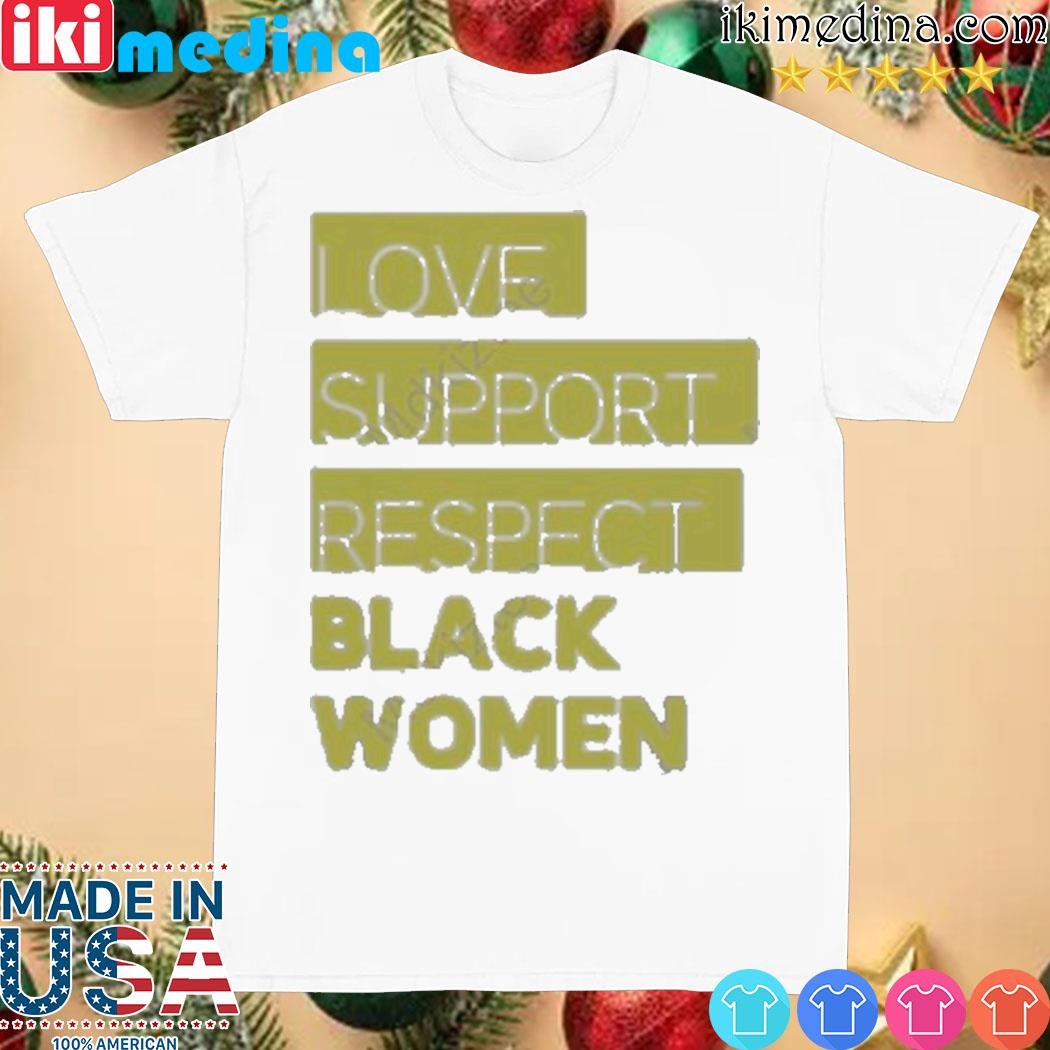 Official Love Support Respect Black Women Shirt