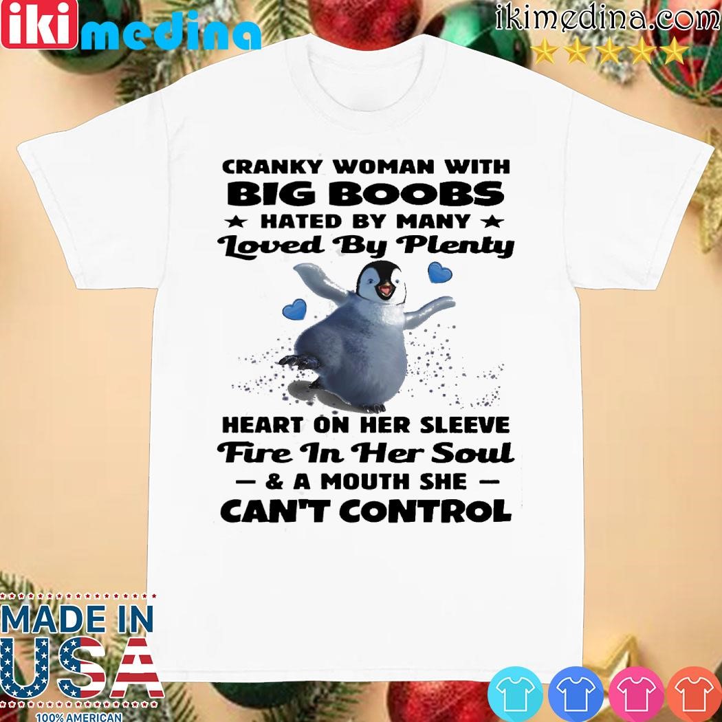 Official Penguin cranky woman with big boobs hated by many loved by plenty heart on her sleeve fine in her soul & a mouth she can't control shirt