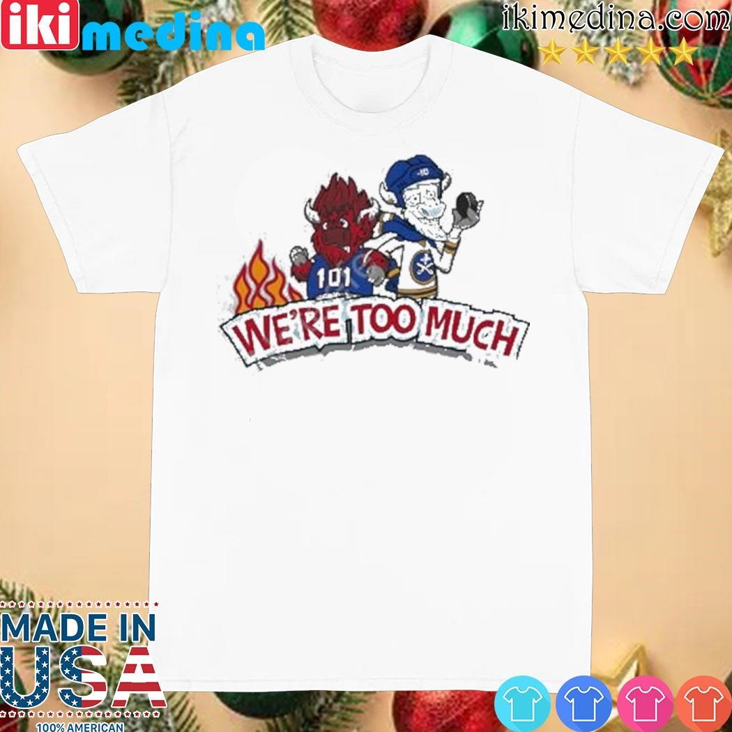 Official We’re Too Much shirt