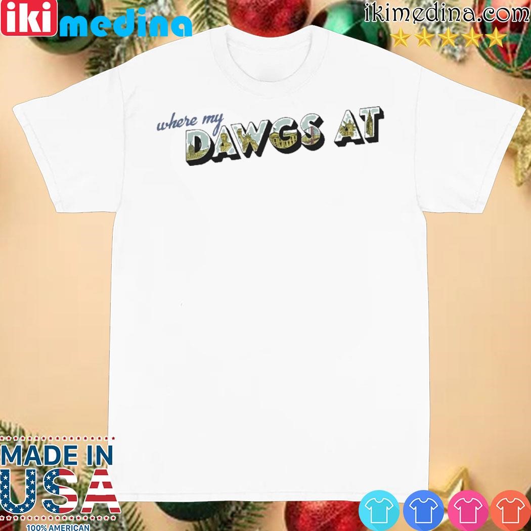 Official Where My Dawgs At shirt
