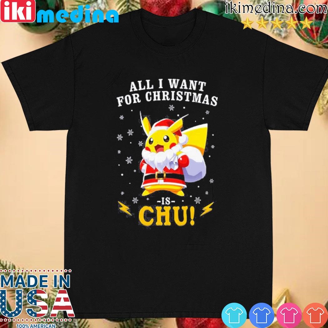 Official all I Want For Christmas Is Chu Pokemon Hoodie T-Shirt