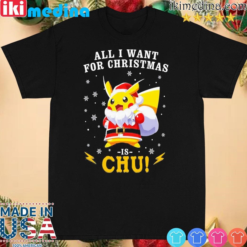 Official all I Want For Christmas Is Chu Pokemon T-Shirt