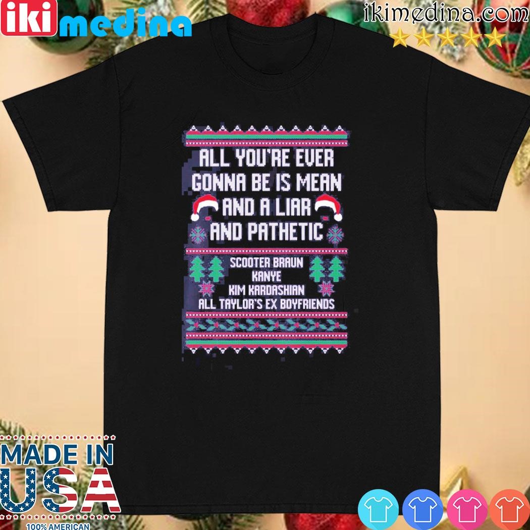 Official all You’re Ever Gonna Be Is Mean And A Liar And Pathetic Scooter Braun Kanye Sweater