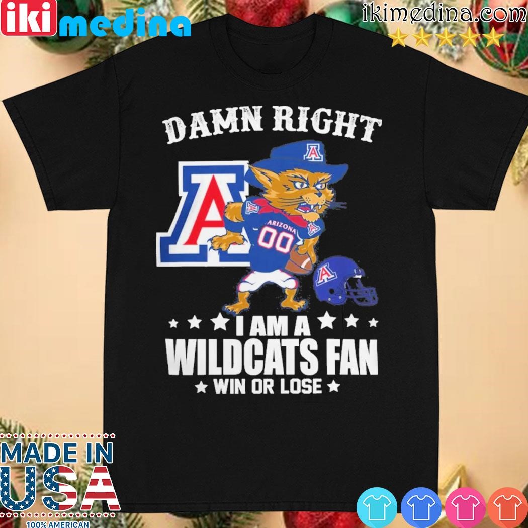 Official arizona Wildcats Football Damn Right I Am A Wildcats Fan Win Or Lose Mascot Gift 2023 Shirt