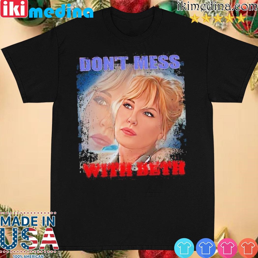 Official beth Don't mess with beth shirt
