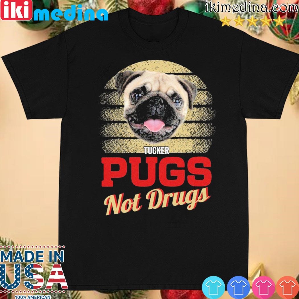 Official bug dog tucker Pugs not Drugs shirt