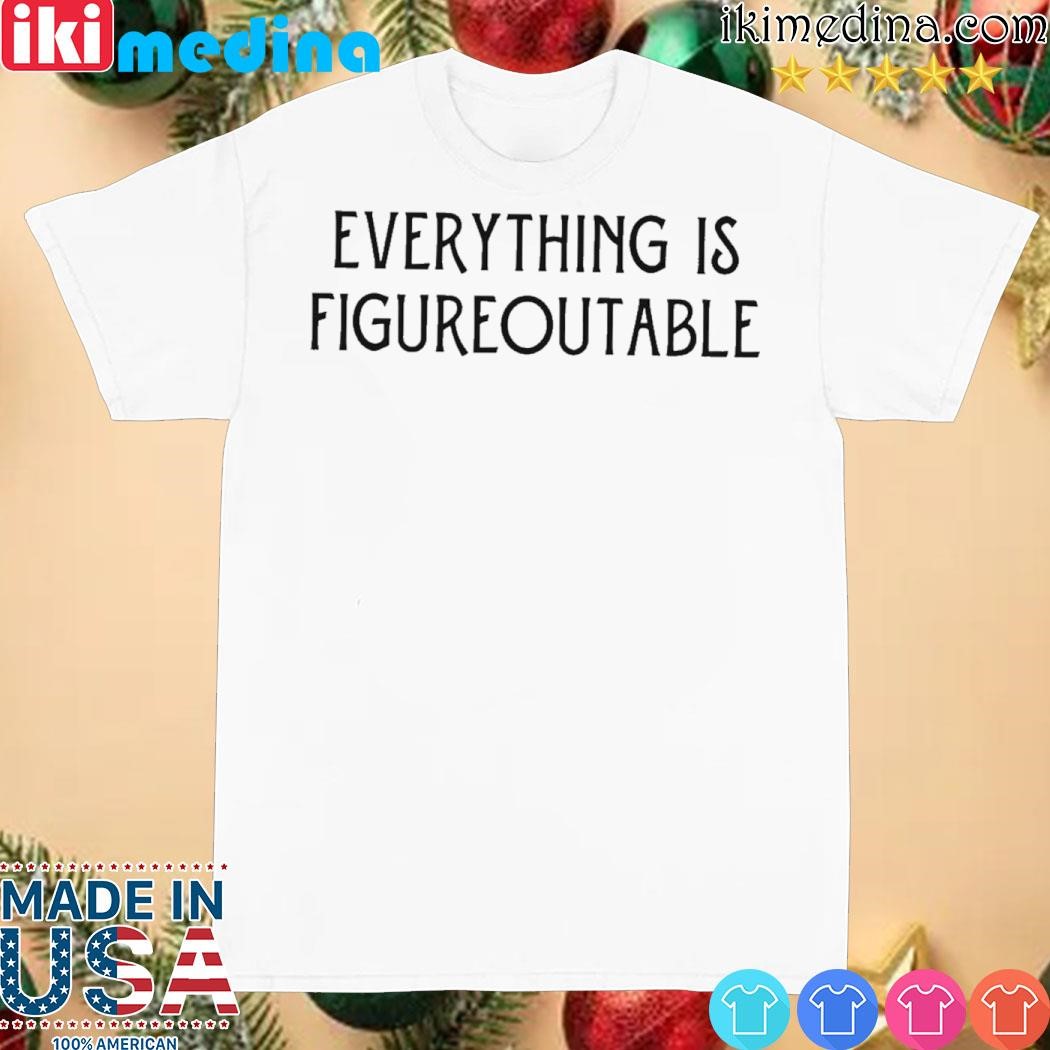 Official everything Is Figureoutable T-shirt