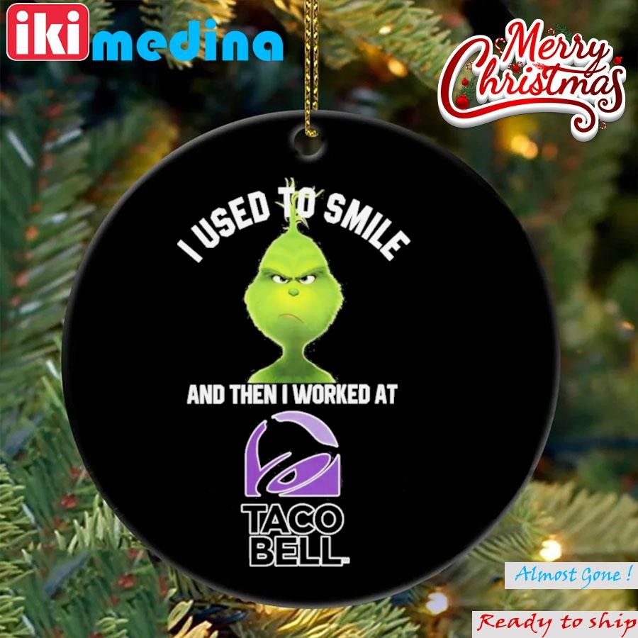Official grinch I Used To Smile And Then I Worked At Taco Bell 2023 Ornament