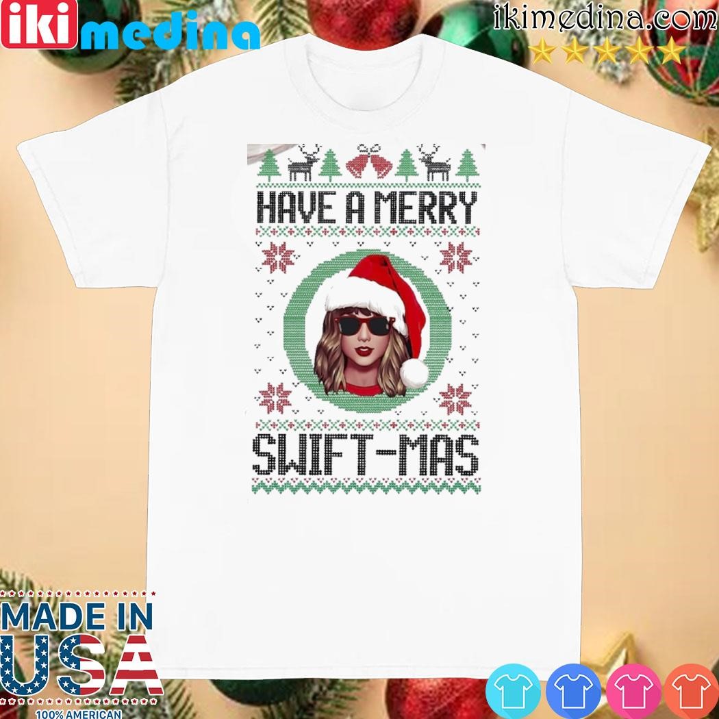 Official have a merry swiftmas merry Christmas shirt