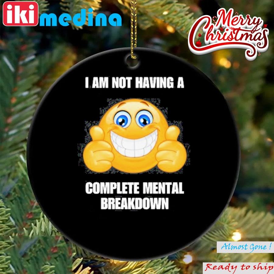 Official i Am Not Having A Complete Mental Breakdown Ornament