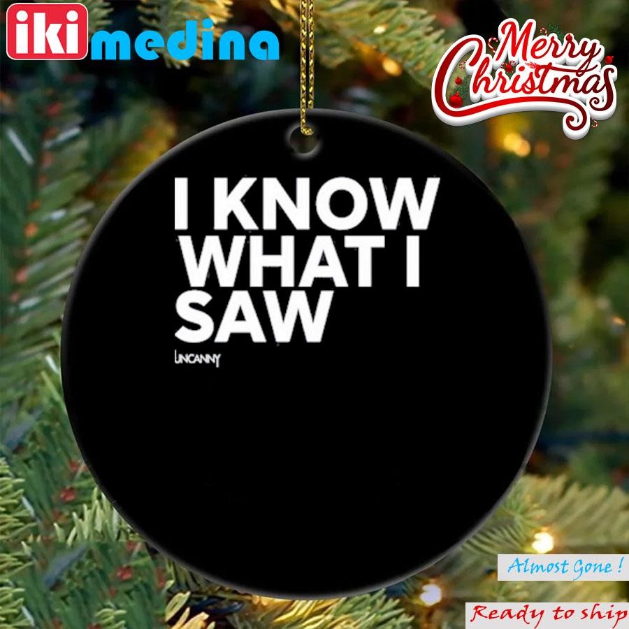 Official i Know What I Saw Tee Ornament