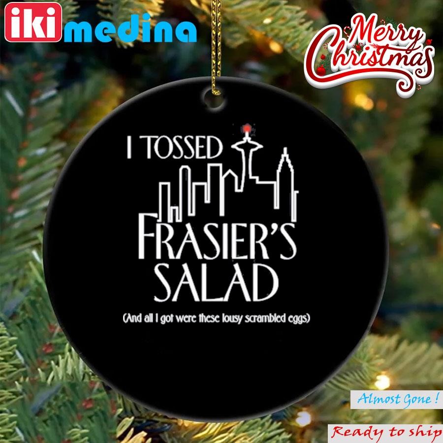 Official i Tossed Frasier's Salad And All I Got Were These Lousy Scrambled Eggs Ornament