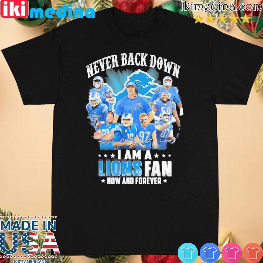 Official never back down I am a lions fan now and forever shirt