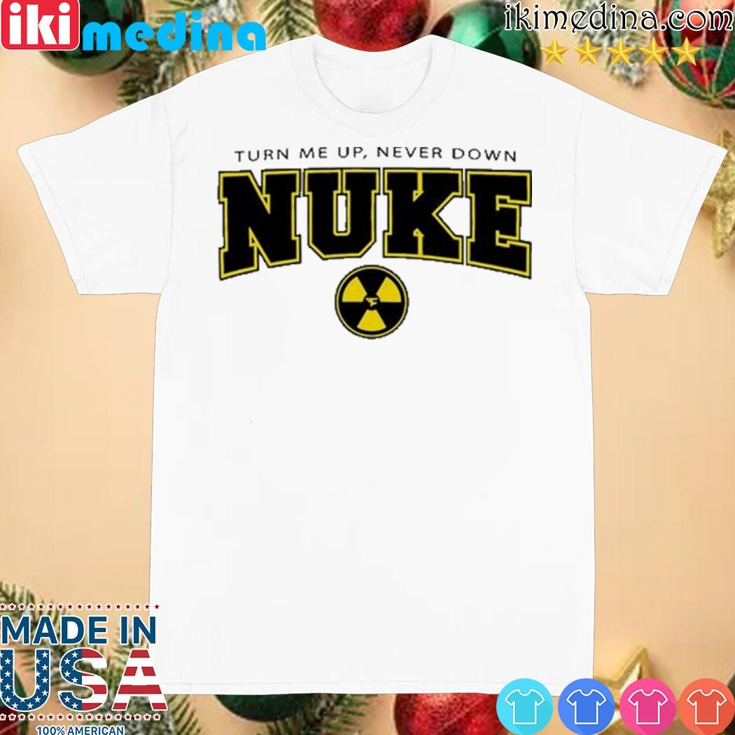 Official nuke Squad Turn Me Up Shirt