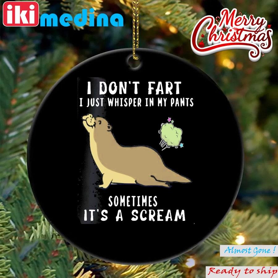 Official otter I don't fart I just whisper in my pants sometimes It's a scream Ornament