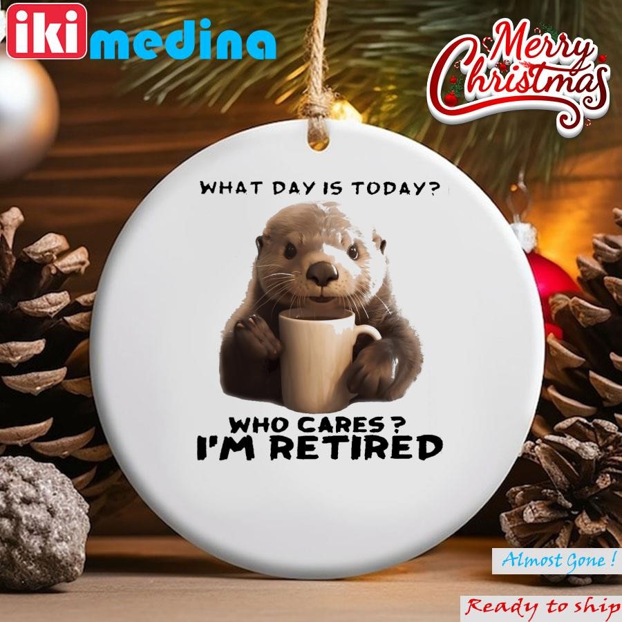 Official otter hug what day is today who cares I'm retired Ornament