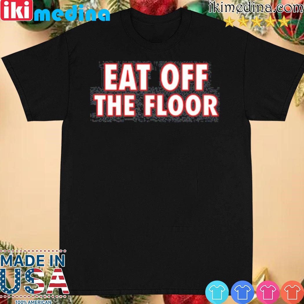 Official pat mcafee eat off the floor shirt