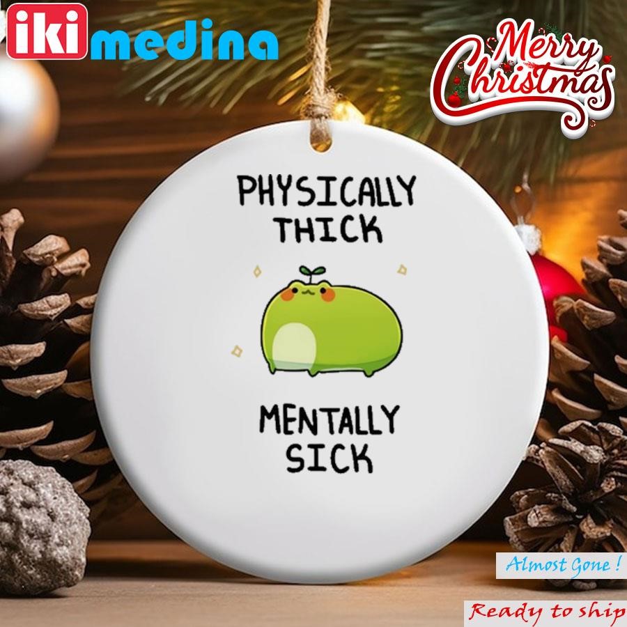 Official physically Thick Pond Ho Mentally Sick Ornament