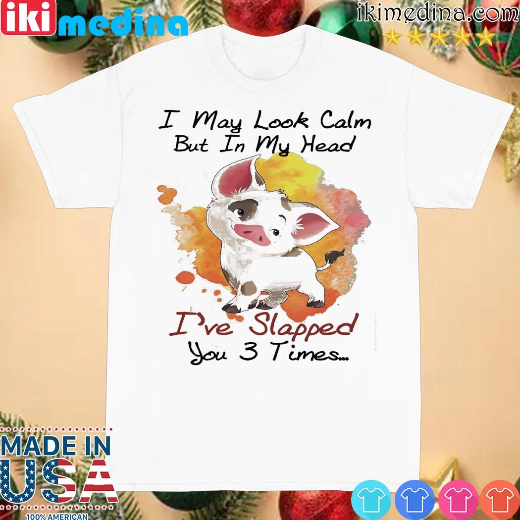Official pig I may look calm but in my head I've slapped you 3 times shirt