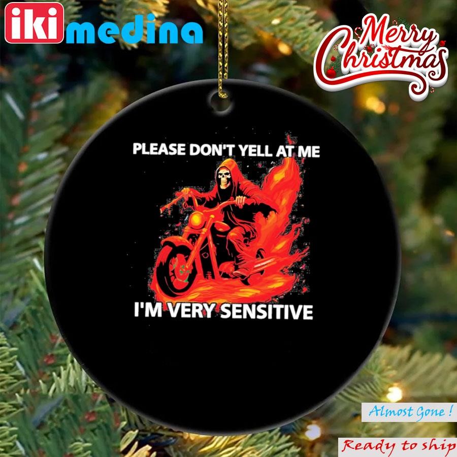 Official please Don’t Yell At Me I’m Very Sensitive Ornament
