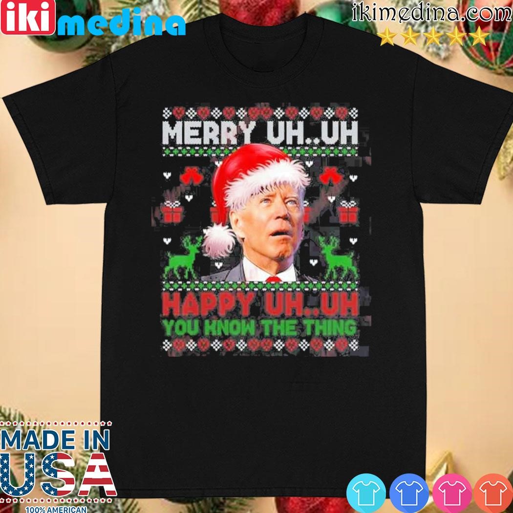 Official santa Joe Biden Uh Uh You Know The Thing Christmas Sweater T-Shirt