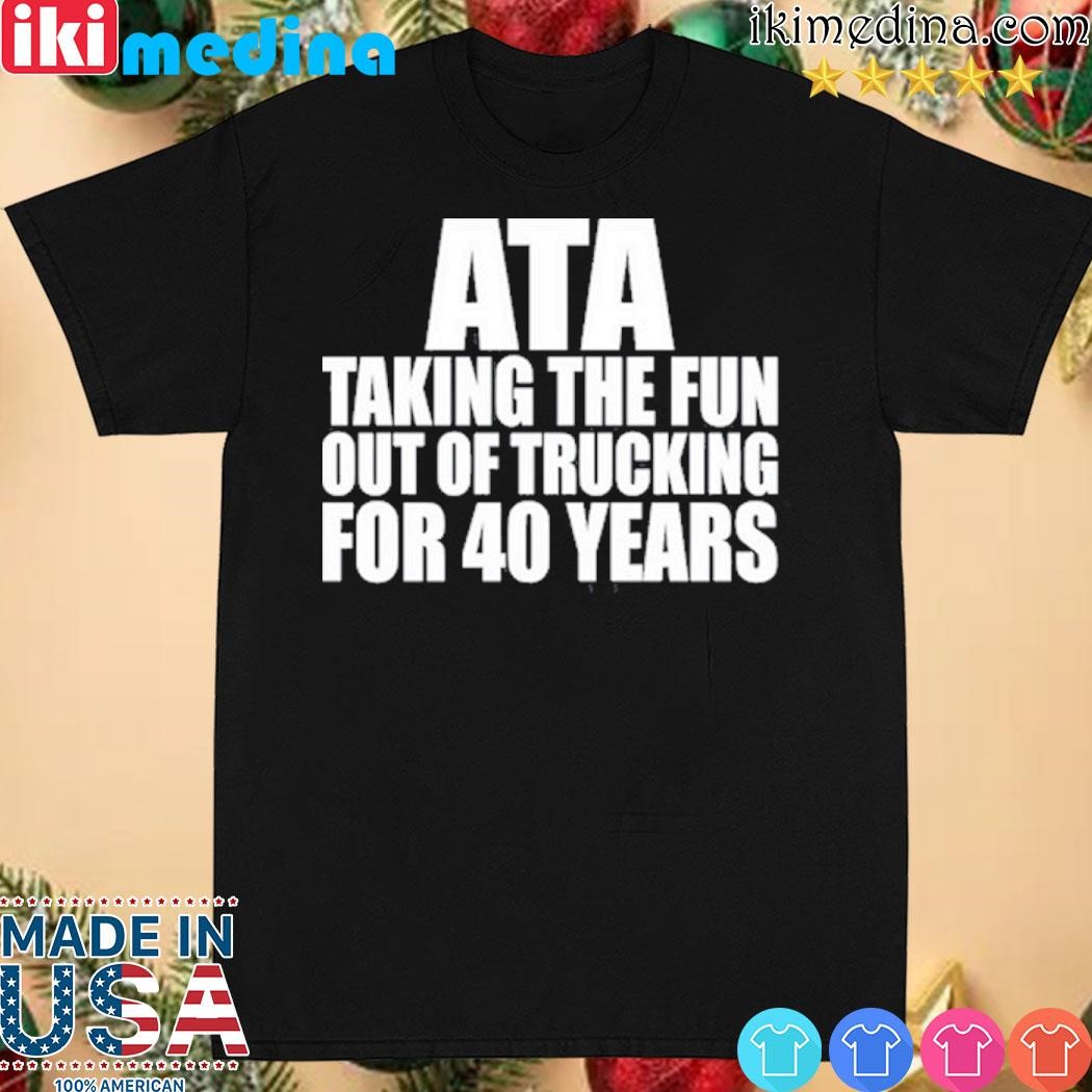 Official smart trucking ata taking the fun out of trucking for 40 years shirt