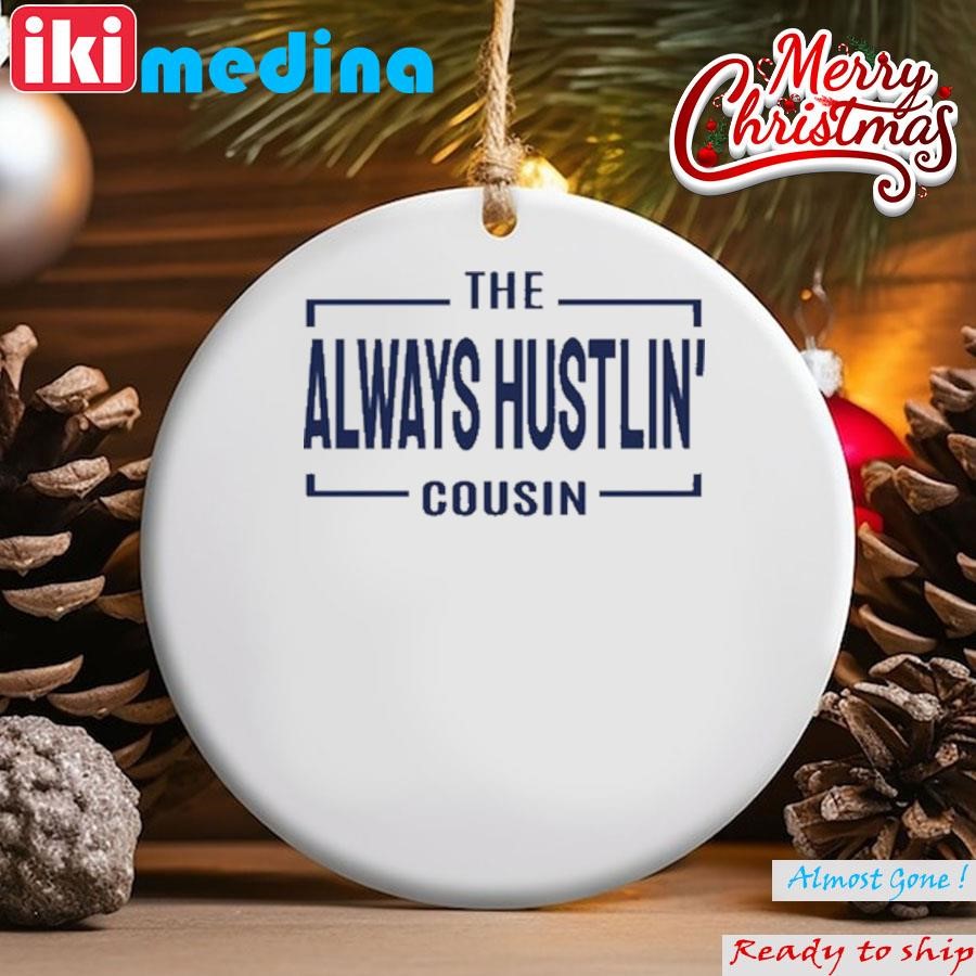 Official the Always Hustlin' Cousin Ornament