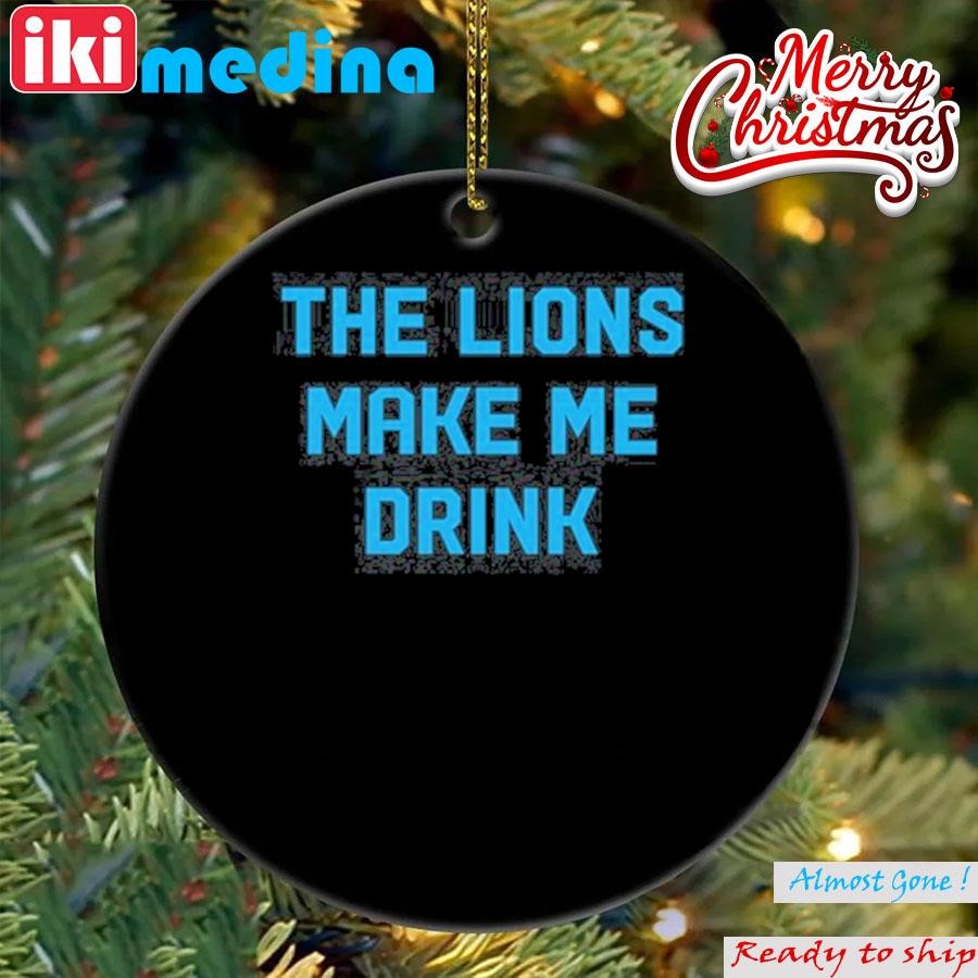 Official the Lions Make Me Drink Ornament