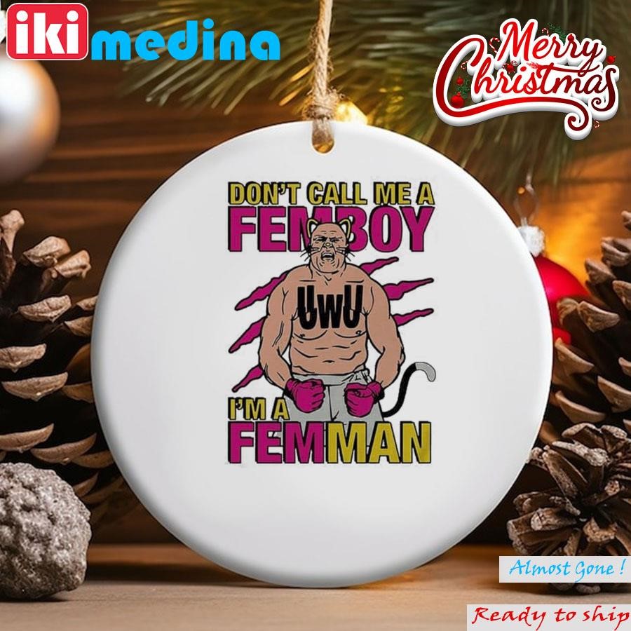Official uWU Don’t Call Me Femboy I’m A Femman Ornament