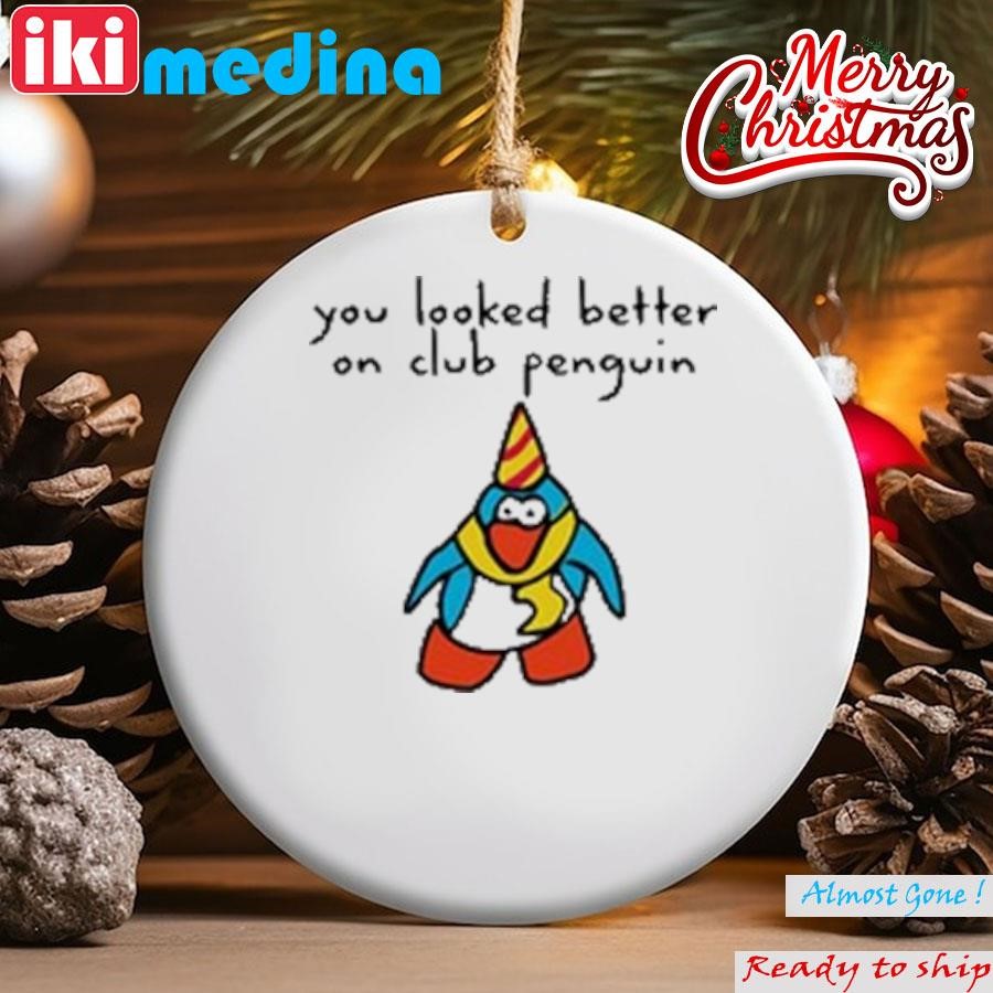 Official you Looked Better On Club Penguin Ornament
