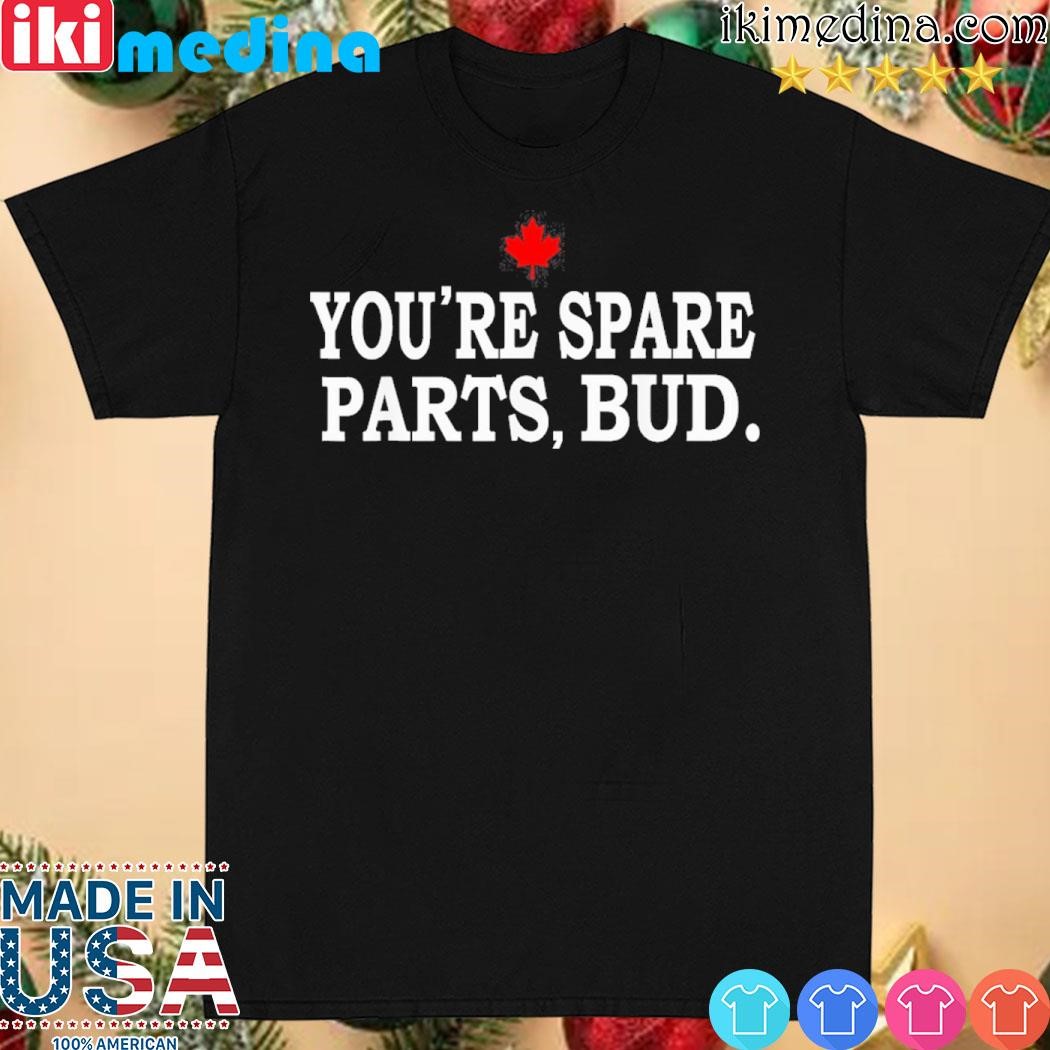 Official you’re Spare Parts Bud Shirt
